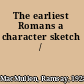 The earliest Romans a character sketch /
