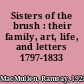 Sisters of the brush : their family, art, life, and letters 1797-1833 /