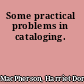Some practical problems in cataloging.