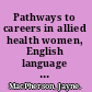 Pathways to careers in allied health women, English language learners, and community colleges /