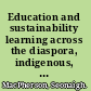 Education and sustainability learning across the diaspora, indigenous, and minority divide /