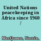 United Nations peacekeeping in Africa since 1960 /