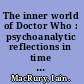 The inner world of Doctor Who : psychoanalytic reflections in time and space /