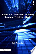 Towards a twenty-first-century feminist politics of music /
