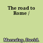 The road to Rome /