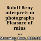 Roloff Beny interprets in photographs Pleasure of ruins by Rose Macaulay /