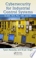 Cybersecurity for industrial control systems SCADA, DCS, PLC, HMI, and SIS /