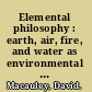 Elemental philosophy : earth, air, fire, and water as environmental ideas /