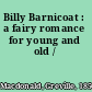 Billy Barnicoat : a fairy romance for young and old /