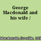 George Macdonald and his wife /