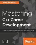 Mastering C++ game development : create professional and realistic 3D games using C++ 17 /
