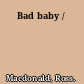 Bad baby /