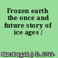 Frozen earth the once and future story of ice ages /