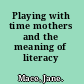 Playing with time mothers and the meaning of literacy /