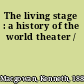 The living stage : a history of the world theater /