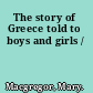 The story of Greece told to boys and girls /