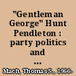 "Gentleman George" Hunt Pendleton : party politics and ideological identity in nineteenth-century America  /