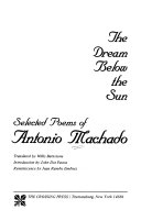 The dream below the sun : selected poems of Antonio Machado /