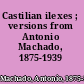 Castilian ilexes ; versions from Antonio Machado, 1875-1939 /