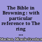 The Bible in Browning : with particular reference to The ring and the book /