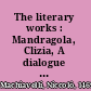 The literary works : Mandragola, Clizia, A dialogue on language [and] Belfagor; with selections from the private correspondence /