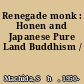 Renegade monk : Honen and Japanese Pure Land Buddhism /