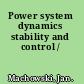 Power system dynamics stability and control /