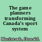 The game planners transforming Canada's sport system /