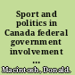 Sport and politics in Canada federal government involvement since 1961 /