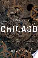 Sensing Chicago : noisemakers, strikebreakers, and muckrakers /