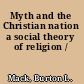 Myth and the Christian nation a social theory of religion /