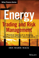 Energy trading and risk management : a practical approach to hedging, trading, and portfolio diversification /