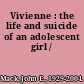 Vivienne : the life and suicide of an adolescent girl /