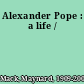 Alexander Pope : a life /