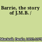 Barrie, the story of J.M.B. /