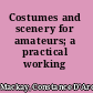 Costumes and scenery for amateurs; a practical working handbook,