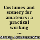 Costumes and scenery for amateurs : a practical working handbook /