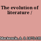 The evolution of literature /