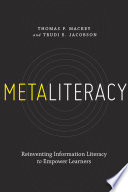 Metaliteracy : reinventing information literacy to empower learners /