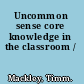 Uncommon sense core knowledge in the classroom /