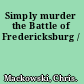 Simply murder the Battle of Fredericksburg /