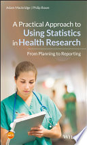 A practical approach to using statistics in health research : from planning to reporting /