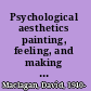 Psychological aesthetics painting, feeling, and making sense /