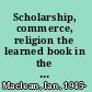 Scholarship, commerce, religion the learned book in the age of confessions, 1560-1630 /