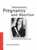 Adolescence, pregnancy and abortion constructing a threat of degeneration /