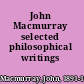 John Macmurray selected philosophical writings /