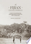 The Fijian colonial experience : a study of the neotraditional order under British colonial rule prior to World War II /