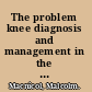 The problem knee diagnosis and management in the younger patient /