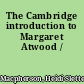 The Cambridge introduction to Margaret Atwood /