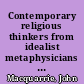 Contemporary religious thinkers from idealist metaphysicians to existential theologians,